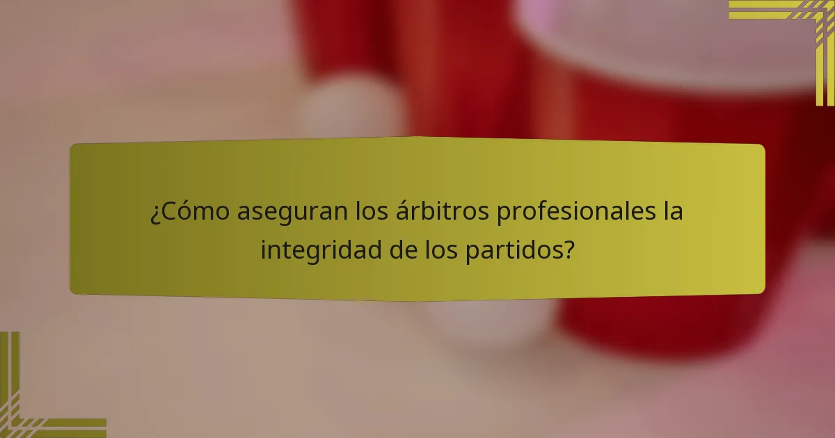 ¿Cómo aseguran los árbitros profesionales la integridad de los partidos?