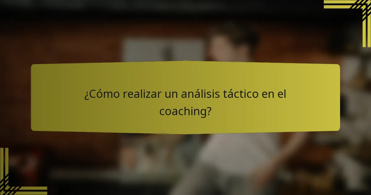 ¿Cómo realizar un análisis táctico en el coaching?