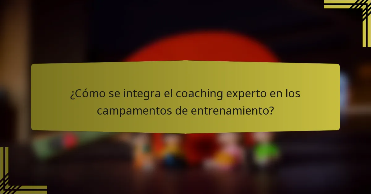 ¿Cómo se integra el coaching experto en los campamentos de entrenamiento?