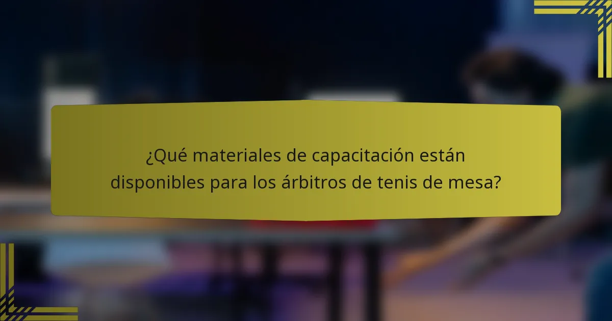 ¿Qué materiales de capacitación están disponibles para los árbitros de tenis de mesa?