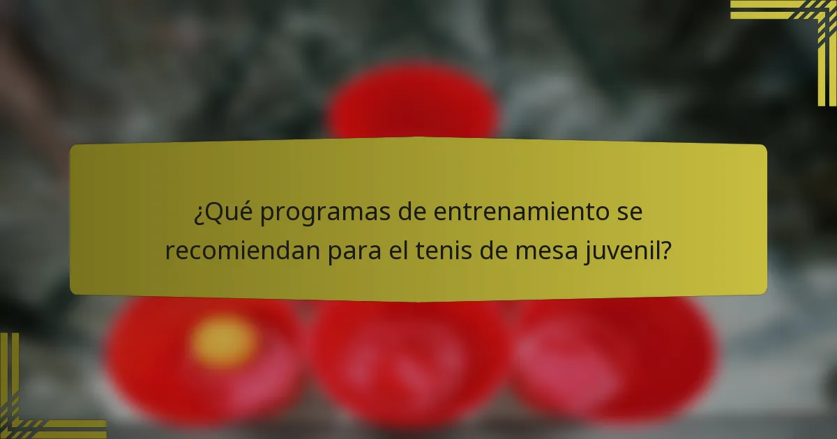 ¿Qué programas de entrenamiento se recomiendan para el tenis de mesa juvenil?