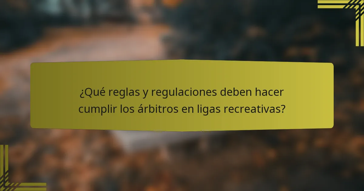 ¿Qué reglas y regulaciones deben hacer cumplir los árbitros en ligas recreativas?